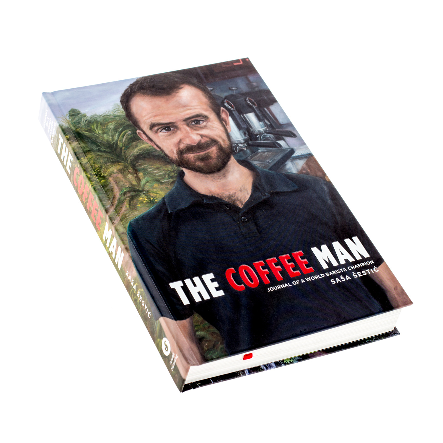 The Coffee Man: Journal of a World Barista Champion - Sasa Sestic