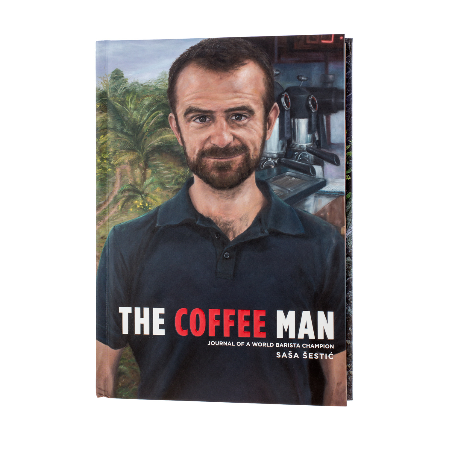 The Coffee Man: Journal of a World Barista Champion - Sasa Sestic